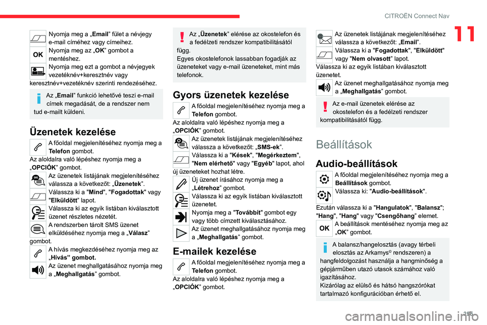 CITROEN C5 AIRCROSS 2022 Kezelési útmutató (in Hungarian) 255
CITROËN Connect Nav
11Nyomja meg a „Email” fület a névjegy
e-mail címéhez vagy címeihez.
Nyomja meg az „OK” gombot a
mentéshez.
Nyomja meg ezt a gombot a névjegyek
vezetéknév+ CITROEN C5 AIRCROSS 2022 Kezelési útmutató (in Hungarian) 255
CITROËN Connect Nav
11Nyomja meg a „Email” fület a névjegy
e-mail címéhez vagy címeihez.
Nyomja meg az „OK” gombot a
mentéshez.
Nyomja meg ezt a gombot a névjegyek
vezetéknév+