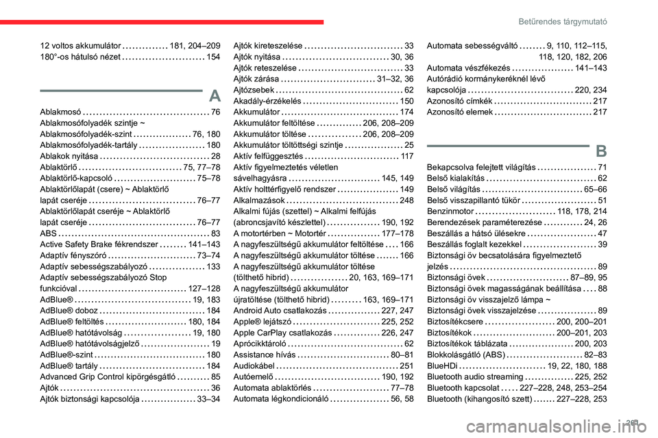 CITROEN C5 AIRCROSS 2022  Kezelési útmutató (in Hungarian) 261
Betűrendes tárgymutató
12 voltos akkumulátor     181, 204–209
180°-os hátulsó nézet     
154
A
Ablakmosó     76
Ablakmosófolyadék szintje ~ 
Ablakmosófolyadék-szint
    
76, 180
Abl