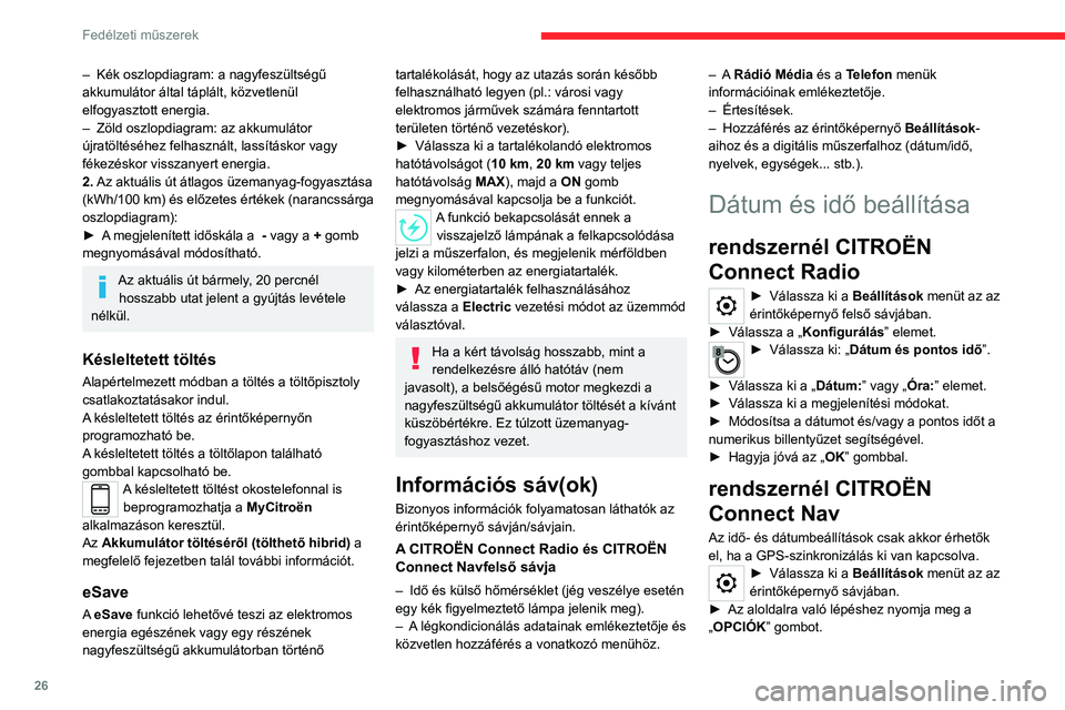 CITROEN C5 AIRCROSS 2022 Kezelési útmutató (in Hungarian) 26
Fedélzeti műszerek
–Kék oszlopdiagram: a nagyfeszültségű
akkumulátor által táplált, közvetlenül
elfogyasztott energia.
–
Zöld oszlopdiagram: az akkumulátor
újratöltéséhez felh CITROEN C5 AIRCROSS 2022 Kezelési útmutató (in Hungarian) 26
Fedélzeti műszerek
–Kék oszlopdiagram: a nagyfeszültségű
akkumulátor által táplált, közvetlenül
elfogyasztott energia.
–
Zöld oszlopdiagram: az akkumulátor
újratöltéséhez felh