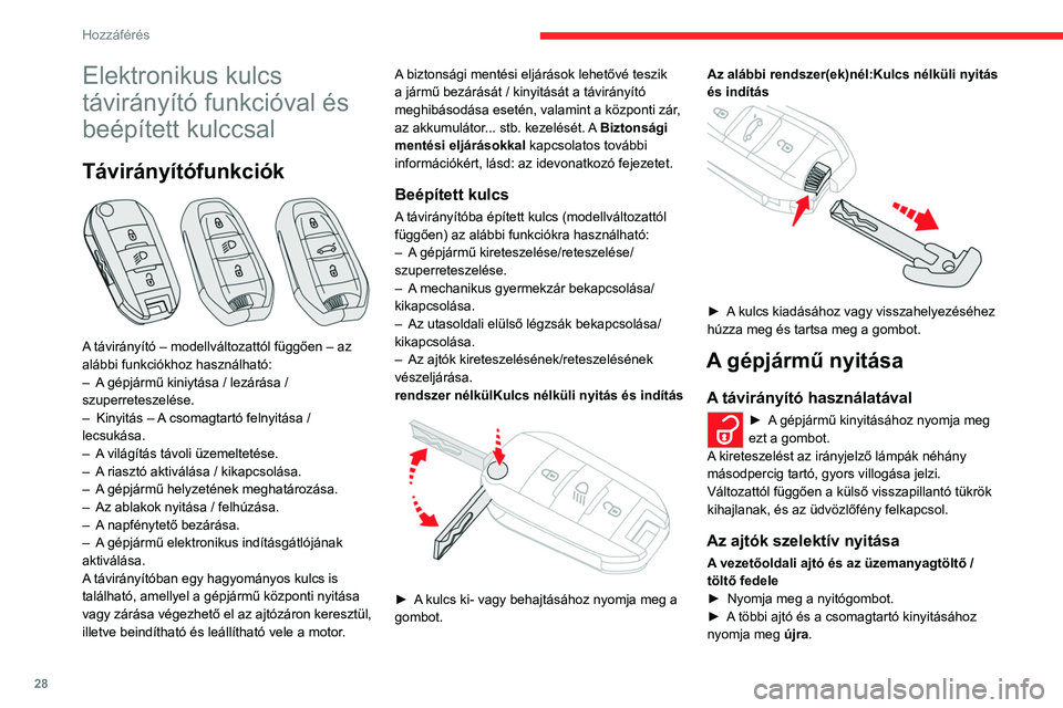 CITROEN C5 AIRCROSS 2022 Kezelési útmutató (in Hungarian) 28
Hozzáférés
Elektronikus kulcs
távirányító funkcióval és
beépített kulccsal
Távirányítófunkciók
A távirányító – modellváltozattól függően – az
alábbi funkciókhoz CITROEN C5 AIRCROSS 2022 Kezelési útmutató (in Hungarian) 28
Hozzáférés
Elektronikus kulcs
távirányító funkcióval és
beépített kulccsal
Távirányítófunkciók
A távirányító – modellváltozattól függően – az
alábbi funkciókhoz