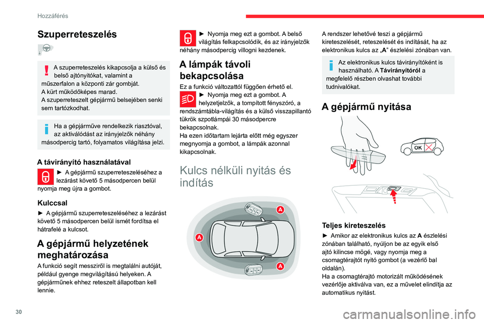 CITROEN C5 AIRCROSS 2022 Kezelési útmutató (in Hungarian) 30
Hozzáférés
Szuperreteszelés
A szuperreteszelés kikapcsolja a külső és belső ajtónyitókat, valamint a
műszerfalon a központi zár gombját.
A kürt működőképes marad.
A szuperre CITROEN C5 AIRCROSS 2022 Kezelési útmutató (in Hungarian) 30
Hozzáférés
Szuperreteszelés
A szuperreteszelés kikapcsolja a külső és belső ajtónyitókat, valamint a
műszerfalon a központi zár gombját.
A kürt működőképes marad.
A szuperre
