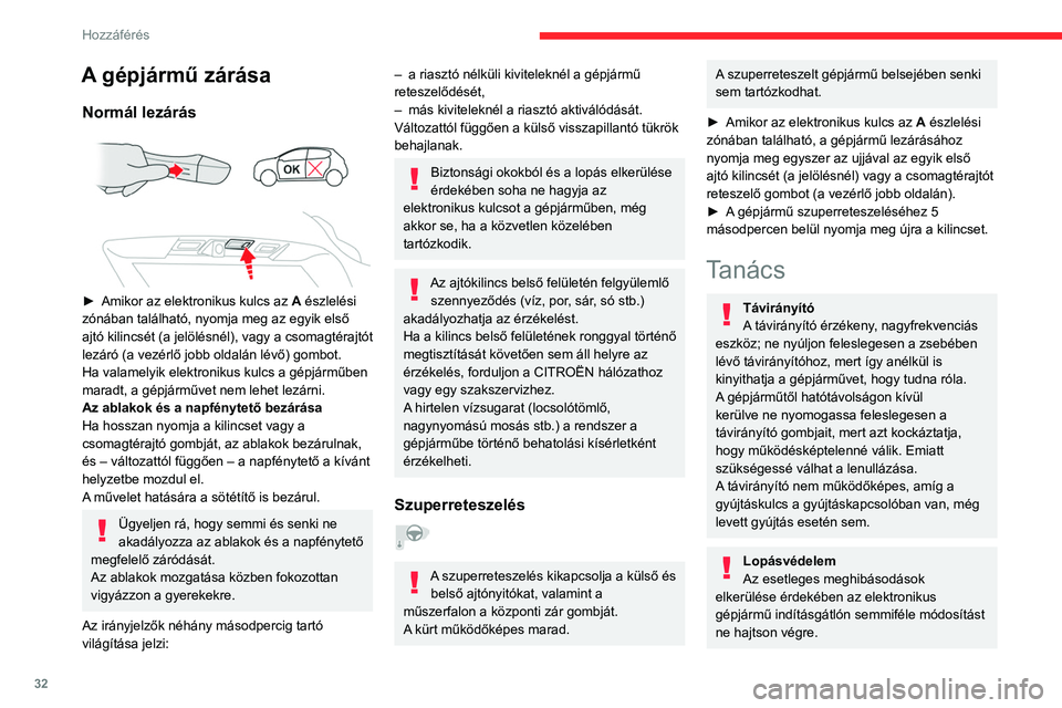 CITROEN C5 AIRCROSS 2022 Kezelési útmutató (in Hungarian) 32
Hozzáférés
A gyújtáskulccsal rendelkező gépjárműveknél
ne felejtse el kihúzni a kulcsot és elfordítani a
kormányt a kormányoszlop reteszeléséhez.
A gépjármű zárása
A zárt CITROEN C5 AIRCROSS 2022 Kezelési útmutató (in Hungarian) 32
Hozzáférés
A gyújtáskulccsal rendelkező gépjárműveknél
ne felejtse el kihúzni a kulcsot és elfordítani a
kormányt a kormányoszlop reteszeléséhez.
A gépjármű zárása
A zárt