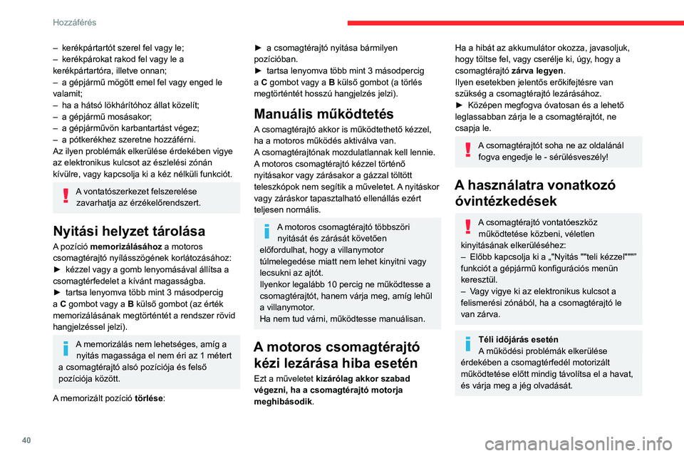 CITROEN C5 AIRCROSS 2022 Kezelési útmutató (in Hungarian) 40
Hozzáférés
Mosáskor
Ha a gépjárművet automata állomáson
mosatja, ne felejtse el lezárni a gépjárművet a
véletlen nyitás elkerülése érdekében.
Riasztó
(Modellváltozattól fü CITROEN C5 AIRCROSS 2022 Kezelési útmutató (in Hungarian) 40
Hozzáférés
Mosáskor
Ha a gépjárművet automata állomáson
mosatja, ne felejtse el lezárni a gépjárművet a
véletlen nyitás elkerülése érdekében.
Riasztó
(Modellváltozattól fü