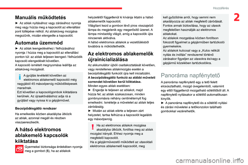 CITROEN C5 AIRCROSS 2022 Kezelési útmutató (in Hungarian) 43
Hozzáférés
2Manuális működtetés
► Az ablak nyitásához vagy zárásához nyomja
meg vagy húzza meg a kapcsolót az ellenállási
pont túllépése nélkül.
Az ablaküveg mozgása
m CITROEN C5 AIRCROSS 2022 Kezelési útmutató (in Hungarian) 43
Hozzáférés
2Manuális működtetés
► Az ablak nyitásához vagy zárásához nyomja
meg vagy húzza meg a kapcsolót az ellenállási
pont túllépése nélkül.
Az ablaküveg mozgása
m
