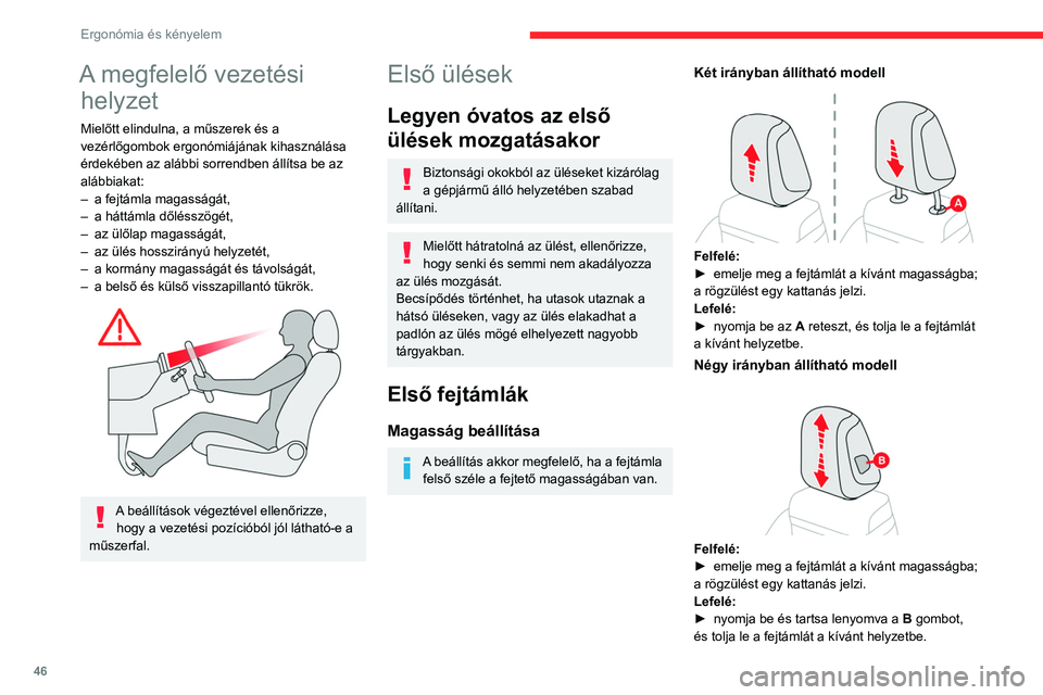 CITROEN C5 AIRCROSS 2022 Kezelési útmutató (in Hungarian) 46
Ergonómia és kényelem
A megfelelő vezetési helyzet
Mielőtt elindulna, a műszerek és a
vezérlőgombok ergonómiájának kihasználása
érdekében az alábbi sorrendben állítsa be az
a CITROEN C5 AIRCROSS 2022 Kezelési útmutató (in Hungarian) 46
Ergonómia és kényelem
A megfelelő vezetési helyzet
Mielőtt elindulna, a műszerek és a
vezérlőgombok ergonómiájának kihasználása
érdekében az alábbi sorrendben állítsa be az
a