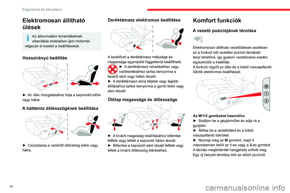 CITROEN C5 AIRCROSS 2022 Kezelési útmutató (in Hungarian) 48
Ergonómia és kényelem
Elektromosan állítható
ülések
Az akkumulátor lemerülésének elkerülése érdekében járó motornál
végezze el ezeket a beállításokat.
Hosszirányú beáll CITROEN C5 AIRCROSS 2022 Kezelési útmutató (in Hungarian) 48
Ergonómia és kényelem
Elektromosan állítható
ülések
Az akkumulátor lemerülésének elkerülése érdekében járó motornál
végezze el ezeket a beállításokat.
Hosszirányú beáll