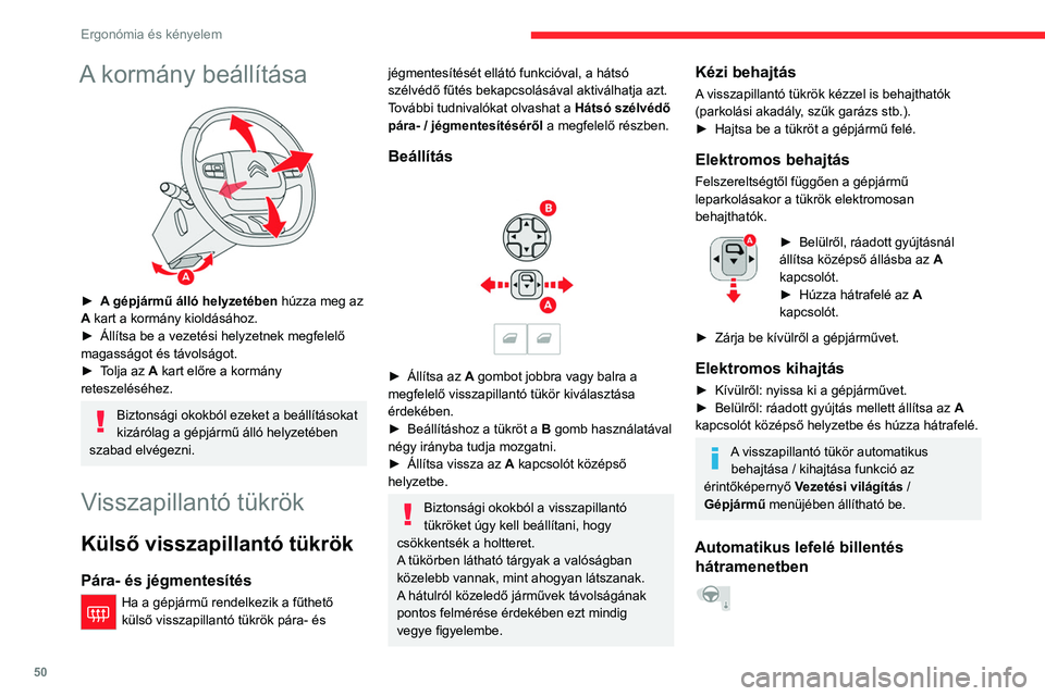 CITROEN C5 AIRCROSS 2022 Kezelési útmutató (in Hungarian) 50
Ergonómia és kényelem
Felszereltségtől függően ez a funkció lehetővé
teszi a tükrök automatikus lefelé billentését,
ezzel segítve a tolatási és parkolási manőverek
végrehajt CITROEN C5 AIRCROSS 2022 Kezelési útmutató (in Hungarian) 50
Ergonómia és kényelem
Felszereltségtől függően ez a funkció lehetővé
teszi a tükrök automatikus lefelé billentését,
ezzel segítve a tolatási és parkolási manőverek
végrehajt
