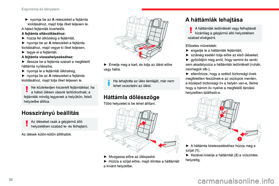 CITROEN C5 AIRCROSS 2022 Kezelési útmutató (in Hungarian) 52
Ergonómia és kényelem
A háttámlák visszaállítása
Mielőtt felemelné a szélső ülések
háttámláit a normál helyzetbe, keresse
meg a biztonsági övet, és fogja a kezében a
műve CITROEN C5 AIRCROSS 2022 Kezelési útmutató (in Hungarian) 52
Ergonómia és kényelem
A háttámlák visszaállítása
Mielőtt felemelné a szélső ülések
háttámláit a normál helyzetbe, keresse
meg a biztonsági övet, és fogja a kezében a
műve