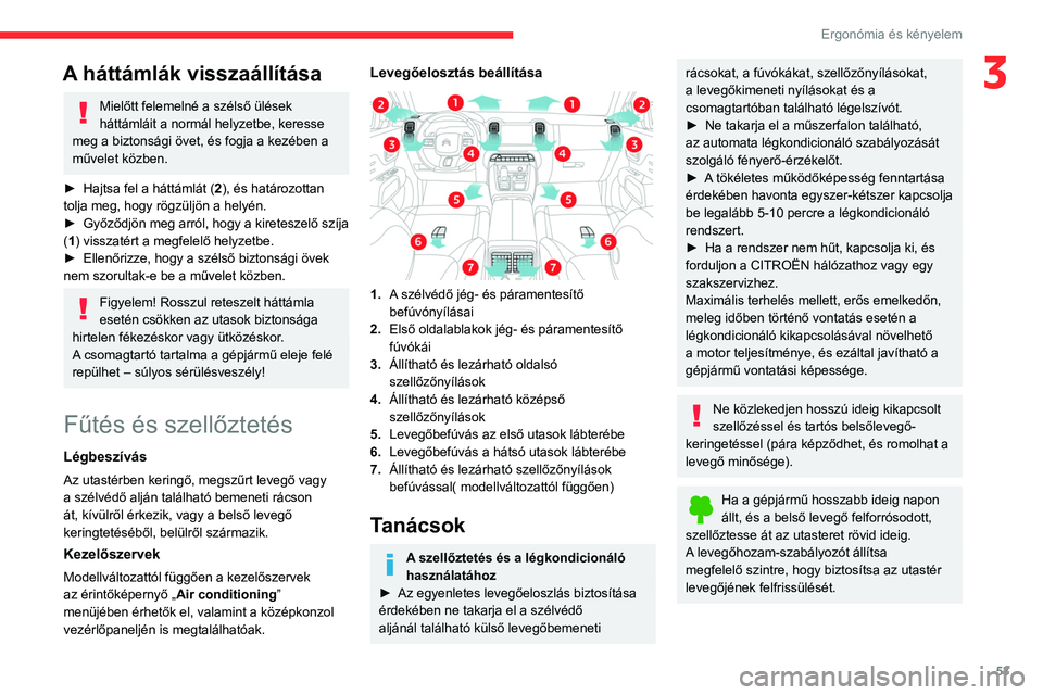 CITROEN C5 AIRCROSS 2022 Kezelési útmutató (in Hungarian) 53
Ergonómia és kényelem
3A háttámlák visszaállítása
Mielőtt felemelné a szélső ülések
háttámláit a normál helyzetbe, keresse
meg a biztonsági övet, és fogja a kezében a
műv CITROEN C5 AIRCROSS 2022 Kezelési útmutató (in Hungarian) 53
Ergonómia és kényelem
3A háttámlák visszaállítása
Mielőtt felemelné a szélső ülések
háttámláit a normál helyzetbe, keresse
meg a biztonsági övet, és fogja a kezében a
műv