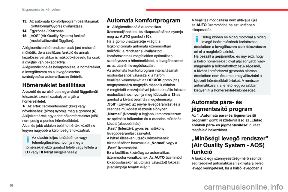 CITROEN C5 AIRCROSS 2022 Kezelési útmutató (in Hungarian) 56
Ergonómia és kényelem
szennyezőanyagok jelenléte elér egy bizonyos
küszöbszintet.
Amikor a levegő minősége ismét megfelelő,
a belső levegő keringetése automatikusan
kikapcsol.
A CITROEN C5 AIRCROSS 2022 Kezelési útmutató (in Hungarian) 56
Ergonómia és kényelem
szennyezőanyagok jelenléte elér egy bizonyos
küszöbszintet.
Amikor a levegő minősége ismét megfelelő,
a belső levegő keringetése automatikusan
kikapcsol.
A