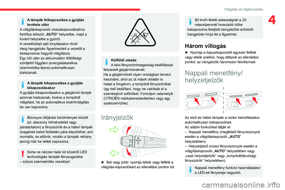 CITROEN C5 AIRCROSS 2022 Kezelési útmutató (in Hungarian) 71
Világítás és tájékozódás
4A lámpák felkapcsolása a gyújtás
levétele után
A világításkapcsoló visszakapcsolásához
fordítsa először „AUTO” helyzetbe, majd a
kívánt he CITROEN C5 AIRCROSS 2022 Kezelési útmutató (in Hungarian) 71
Világítás és tájékozódás
4A lámpák felkapcsolása a gyújtás
levétele után
A világításkapcsoló visszakapcsolásához
fordítsa először „AUTO” helyzetbe, majd a
kívánt he