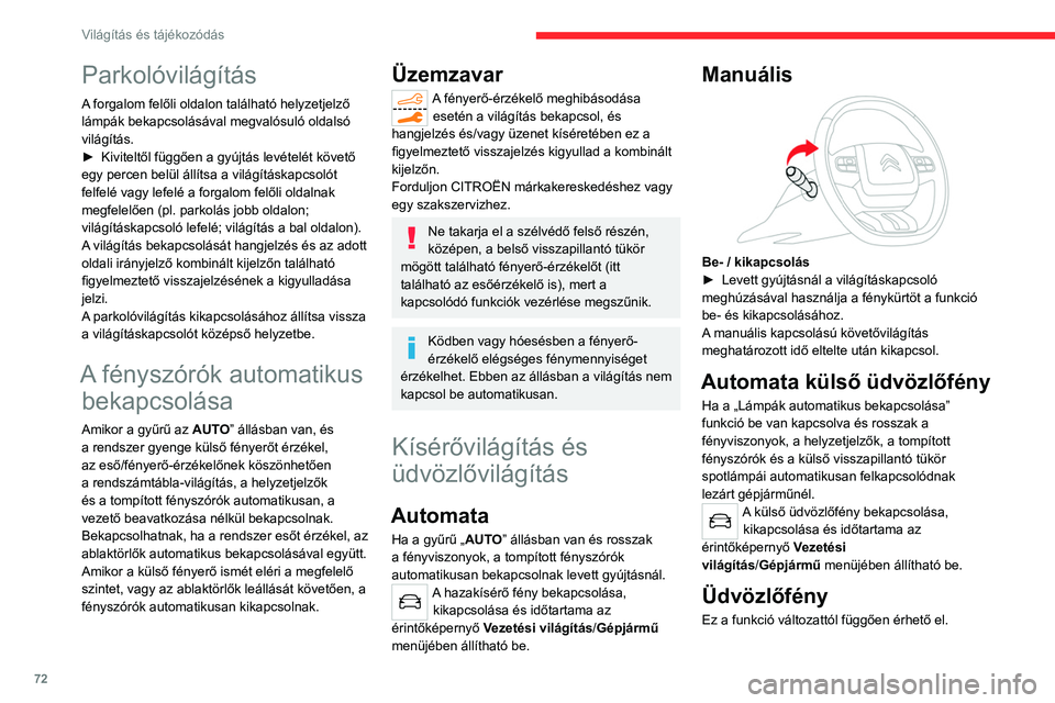 CITROEN C5 AIRCROSS 2022 Kezelési útmutató (in Hungarian) 72
Világítás és tájékozódás
Parkolóvilágítás
A forgalom felőli oldalon található helyzetjelző
lámpák bekapcsolásával megvalósuló oldalsó
világítás.
►
Kiviteltől függő CITROEN C5 AIRCROSS 2022 Kezelési útmutató (in Hungarian) 72
Világítás és tájékozódás
Parkolóvilágítás
A forgalom felőli oldalon található helyzetjelző
lámpák bekapcsolásával megvalósuló oldalsó
világítás.
►
Kiviteltől függő