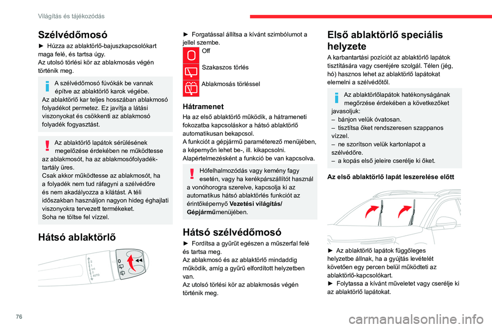 CITROEN C5 AIRCROSS 2022 Kezelési útmutató (in Hungarian) 76
Világítás és tájékozódás
Szélvédőmosó
► Húzza az ablaktörlő-bajuszkapcsolókart
maga felé, és tartsa úgy .
Az utolsó törlési kör az ablakmosás végén
történik meg.
A s CITROEN C5 AIRCROSS 2022 Kezelési útmutató (in Hungarian) 76
Világítás és tájékozódás
Szélvédőmosó
► Húzza az ablaktörlő-bajuszkapcsolókart
maga felé, és tartsa úgy .
Az utolsó törlési kör az ablakmosás végén
történik meg.
A s