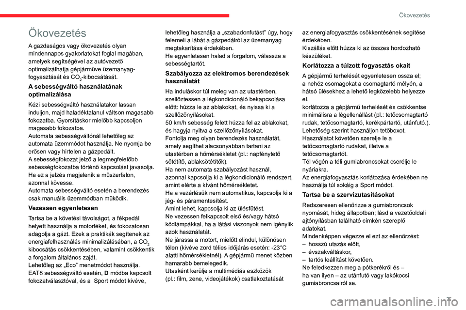 CITROEN C5 AIRCROSS 2022 Kezelési útmutató (in Hungarian) 7
Ökovezetés
Ökovezetés
A gazdaságos vagy ökovezetés olyan
mindennapos gyakorlatokat foglal magában,
amelyek segítségével az autóvezető
optimalizálhatja gépjárműve üzemanyag-
fogy CITROEN C5 AIRCROSS 2022 Kezelési útmutató (in Hungarian) 7
Ökovezetés
Ökovezetés
A gazdaságos vagy ökovezetés olyan
mindennapos gyakorlatokat foglal magában,
amelyek segítségével az autóvezető
optimalizálhatja gépjárműve üzemanyag-
fogy