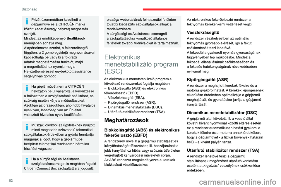 CITROEN C5 AIRCROSS 2022  Kezelési útmutató (in Hungarian) 82
Biztonság
Blokkolásgátló (ABS) és 
elektronikus fékerőelosztó 
(EBFD) 
A visszajelző folyamatos világítása a blokkolásgátló rendszer meghibásodását 
jelzi.
A gépjármű hagyomán