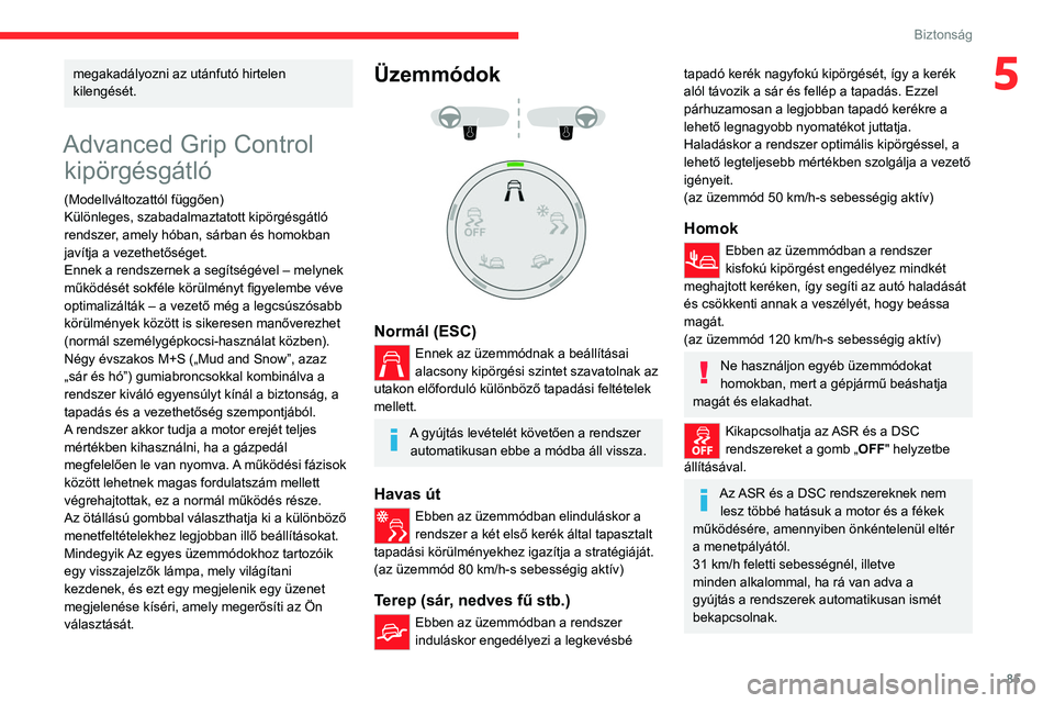 CITROEN C5 AIRCROSS 2022 Kezelési útmutató (in Hungarian) 85
Biztonság
5megakadályozni az utánfutó hirtelen
kilengését.
Advanced Grip Control kipörgésgátló
(Modellváltozattól függően)
Különleges, szabadalmaztatott kipörgésgátló
rendszer CITROEN C5 AIRCROSS 2022 Kezelési útmutató (in Hungarian) 85
Biztonság
5megakadályozni az utánfutó hirtelen
kilengését.
Advanced Grip Control kipörgésgátló
(Modellváltozattól függően)
Különleges, szabadalmaztatott kipörgésgátló
rendszer