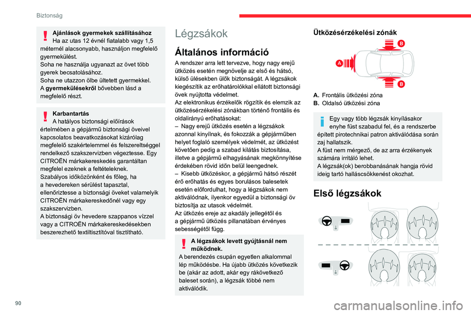 CITROEN C5 AIRCROSS 2022 Kezelési útmutató (in Hungarian) 90
Biztonság
Ez a rendszer a vezetőt és az első utast védi
nagy erejű frontális ütközések alkalmával a fejet
és a mellkast fenyegető sérülésektől.
Vezetőoldalon a légzsákot a kor CITROEN C5 AIRCROSS 2022 Kezelési útmutató (in Hungarian) 90
Biztonság
Ez a rendszer a vezetőt és az első utast védi
nagy erejű frontális ütközések alkalmával a fejet
és a mellkast fenyegető sérülésektől.
Vezetőoldalon a légzsákot a kor
