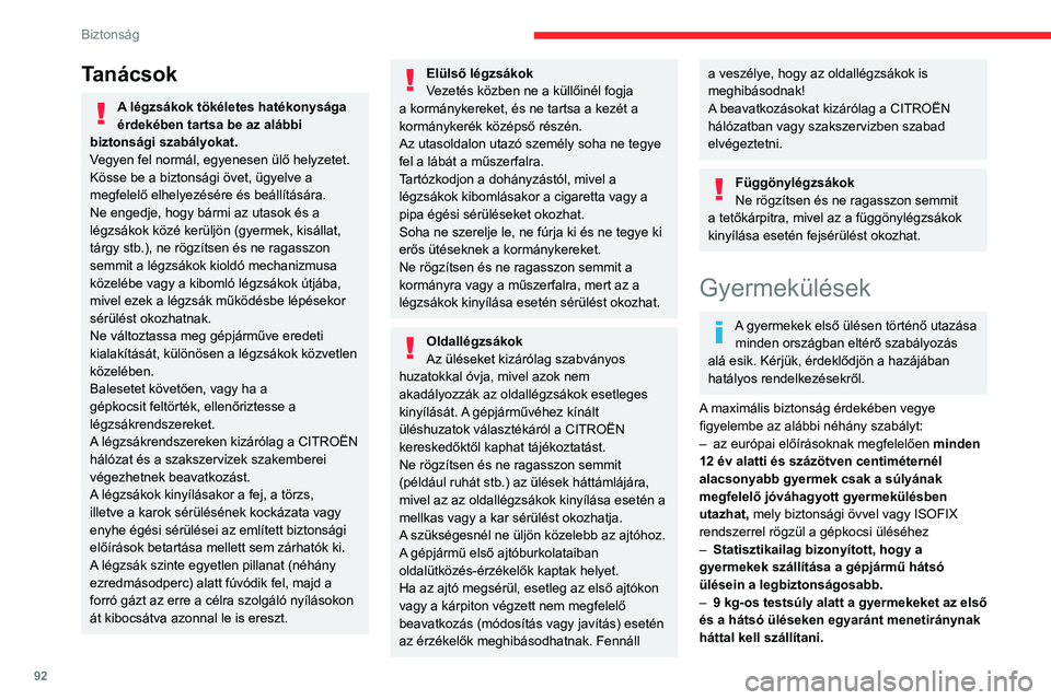 CITROEN C5 AIRCROSS 2022 Kezelési útmutató (in Hungarian) 92
Biztonság
Javasoljuk, hogy a gyermekeket a
gépjármű hátsó ülésein szállítsa:
– a menetiránynak háttal 3 éves korig,
– a menetiránynak megfelelően 3 éves
kortól.
Győződjö CITROEN C5 AIRCROSS 2022 Kezelési útmutató (in Hungarian) 92
Biztonság
Javasoljuk, hogy a gyermekeket a
gépjármű hátsó ülésein szállítsa:
– a menetiránynak háttal 3 éves korig,
– a menetiránynak megfelelően 3 éves
kortól.
Győződjö