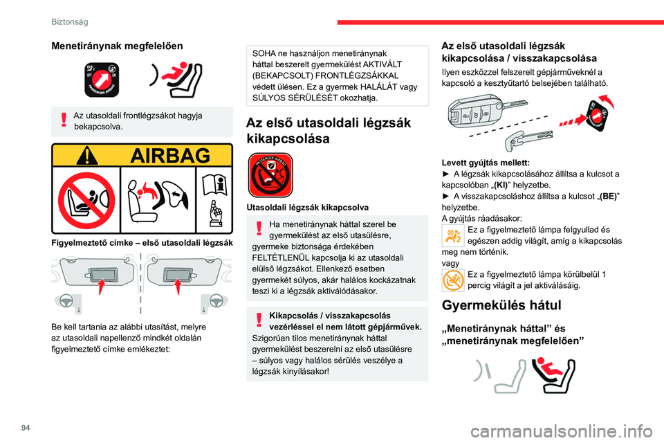 CITROEN C5 AIRCROSS 2022 Kezelési útmutató (in Hungarian) 94
Biztonság
Amennyiben „menetiránynak megfelelően” vagy
„menetiránynak háttal” szerel be gyermekülést
egy hátsó utasülésre, tolja előre az első ülést,
és állítsa függ CITROEN C5 AIRCROSS 2022 Kezelési útmutató (in Hungarian) 94
Biztonság
Amennyiben „menetiránynak megfelelően” vagy
„menetiránynak háttal” szerel be gyermekülést
egy hátsó utasülésre, tolja előre az első ülést,
és állítsa függ