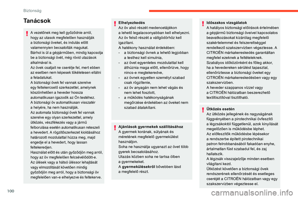 CITROEN C5 AIRCROSS 2020 Kezelési útmutató (in Hungarian) 100
Ta n á c s o k
A vezetőnek meg kell győződnie arról,
hogy az utasok megfelelően használják
a biztonsági öveket, és indulás előtt
valamennyien becsatolták magukat.
Bárhol is ül CITROEN C5 AIRCROSS 2020 Kezelési útmutató (in Hungarian) 100
Ta n á c s o k
A vezetőnek meg kell győződnie arról,
hogy az utasok megfelelően használják
a biztonsági öveket, és indulás előtt
valamennyien becsatolták magukat.
Bárhol is ül
