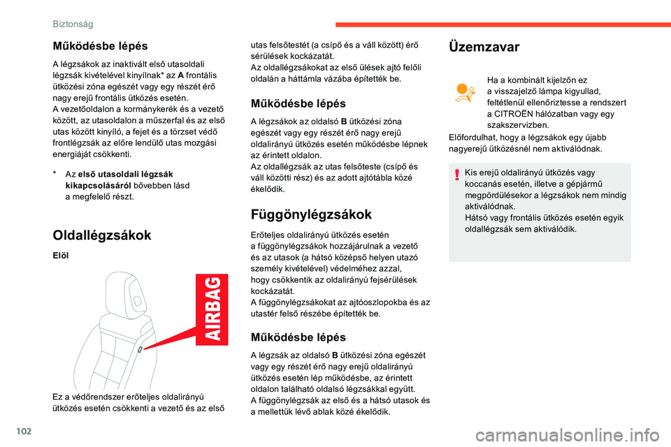CITROEN C5 AIRCROSS 2020 Kezelési útmutató (in Hungarian) 102
Működésbe lépés
* Az első utasoldali légzsák
kikapcsolásáról bővebben lásd
a
megfelelő részt.
A légzsákok az inaktivált első utasoldali
légzsák kivételével kinyílnak* CITROEN C5 AIRCROSS 2020 Kezelési útmutató (in Hungarian) 102
Működésbe lépés
* Az első utasoldali légzsák
kikapcsolásáról bővebben lásd
a
megfelelő részt.
A légzsákok az inaktivált első utasoldali
légzsák kivételével kinyílnak*