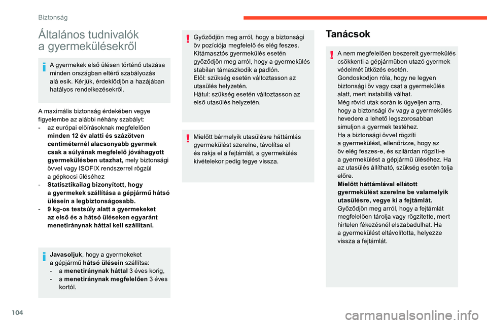 CITROEN C5 AIRCROSS 2020 Kezelési útmutató (in Hungarian) 104
Általános tudnivalók
a
gy
ermekülésekről
A gyermekek első ülésen történő utazása
minden országban eltérő szabályozás
alá esik. Kérjük, érdeklődjön a
hazájában
hat CITROEN C5 AIRCROSS 2020 Kezelési útmutató (in Hungarian) 104
Általános tudnivalók
a
gy
ermekülésekről
A gyermekek első ülésen történő utazása
minden országban eltérő szabályozás
alá esik. Kérjük, érdeklődjön a
hazájában
hat
