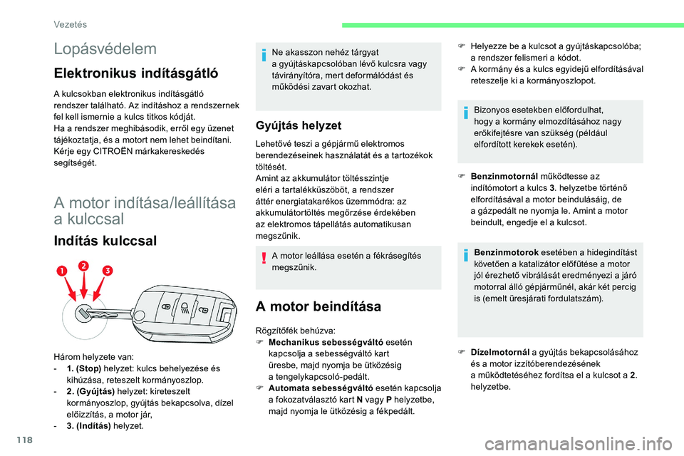 CITROEN C5 AIRCROSS 2020 Kezelési útmutató (in Hungarian) 118
Lopásvédelem
Elektronikus indításgátló
A kulcsokban elektronikus indításgátló
rendszer található. Az indításhoz a r endszernek
fel kell ismernie a
kulcs titkos kódját.
Ha a
r CITROEN C5 AIRCROSS 2020 Kezelési útmutató (in Hungarian) 118
Lopásvédelem
Elektronikus indításgátló
A kulcsokban elektronikus indításgátló
rendszer található. Az indításhoz a r endszernek
fel kell ismernie a
kulcs titkos kódját.
Ha a
r
