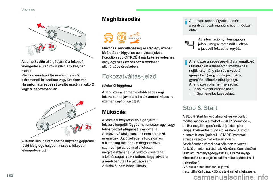 CITROEN C5 AIRCROSS 2020 Kezelési útmutató (in Hungarian) 130
Meghibásodás
Fokozatváltás-jelző
(Motortól függően.)
A rendszer a legmegfelelőbb sebességi
fokozatra tett javaslattal csökkenteni képes az
üzemanyag-fogyasztást.
Működés
A veze CITROEN C5 AIRCROSS 2020 Kezelési útmutató (in Hungarian) 130
Meghibásodás
Fokozatváltás-jelző
(Motortól függően.)
A rendszer a legmegfelelőbb sebességi
fokozatra tett javaslattal csökkenteni képes az
üzemanyag-fogyasztást.
Működés
A veze