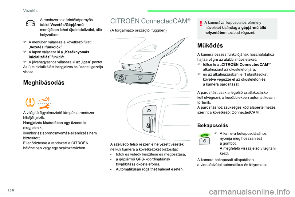 CITROEN C5 AIRCROSS 2020 Kezelési útmutató (in Hungarian) 134
A rendszert az érintőképernyős
tablet Vezetés/Gépjármű
menüjében lehet újrainicializálni, álló
helyzetben.
F A menüben válassza a következő fület:
„ Vezetési funkciók CITROEN C5 AIRCROSS 2020 Kezelési útmutató (in Hungarian) 134
A rendszert az érintőképernyős
tablet Vezetés/Gépjármű
menüjében lehet újrainicializálni, álló
helyzetben.
F A menüben válassza a következő fület:
„ Vezetési funkciók