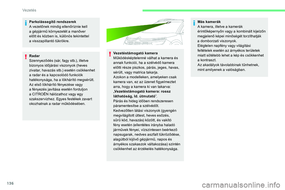 CITROEN C5 AIRCROSS 2020 Kezelési útmutató (in Hungarian) 136
Parkolássegítő rendszerek
A vezetőnek mindig ellenőriznie kell
a gépjármű környezetét a manőver
előtt és közben is, különös tekintettel
a
visszapillantó tükrökre.
Radar CITROEN C5 AIRCROSS 2020 Kezelési útmutató (in Hungarian) 136
Parkolássegítő rendszerek
A vezetőnek mindig ellenőriznie kell
a gépjármű környezetét a manőver
előtt és közben is, különös tekintettel
a
visszapillantó tükrökre.
Radar
