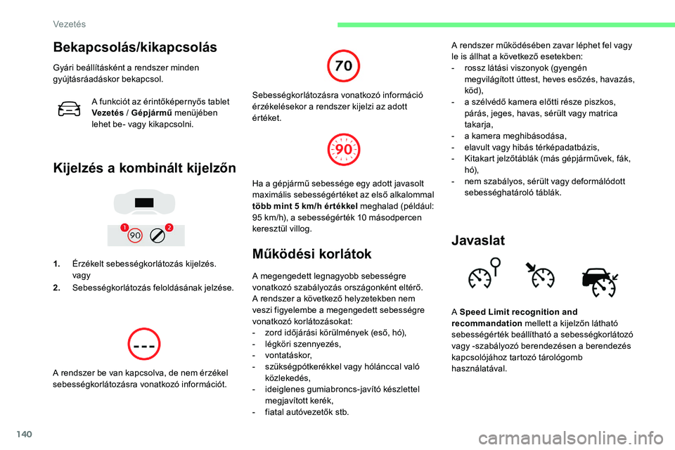 CITROEN C5 AIRCROSS 2020 Kezelési útmutató (in Hungarian) 140
Bekapcsolás/kikapcsolás
Gyári beállításként a rendszer minden
g yújtásráadáskor bekapcsol.
A funkciót az érintőképernyős tablet
Vezetés / Gépjármű menüjében
lehet be- vag CITROEN C5 AIRCROSS 2020 Kezelési útmutató (in Hungarian) 140
Bekapcsolás/kikapcsolás
Gyári beállításként a rendszer minden
g yújtásráadáskor bekapcsol.
A funkciót az érintőképernyős tablet
Vezetés / Gépjármű menüjében
lehet be- vag