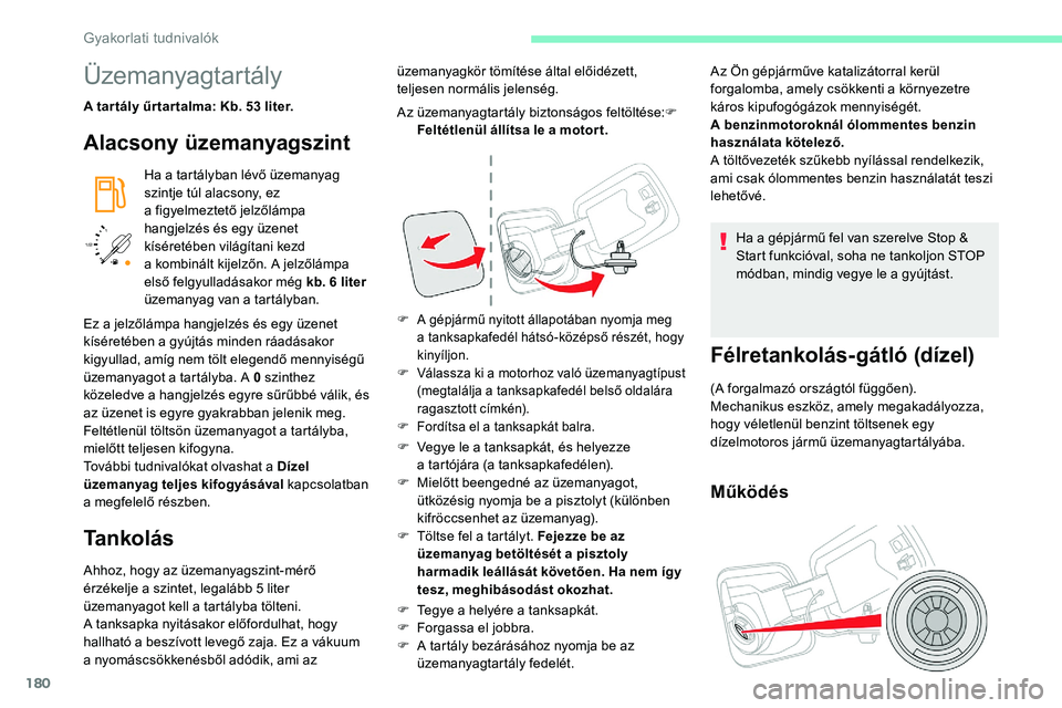 CITROEN C5 AIRCROSS 2020 Kezelési útmutató (in Hungarian) 180
/2
1 1
Üzemanyagtartály
A tar tály űr tar talma: Kb. 53 liter.
Alacsony üzemanyagszint
Ha a tartályban lévő üzemanyag
s zintje túl alacsony, ez
a
figyelmeztető jelzőlámpa
hangje CITROEN C5 AIRCROSS 2020 Kezelési útmutató (in Hungarian) 180
/2
1 1
Üzemanyagtartály
A tar tály űr tar talma: Kb. 53 liter.
Alacsony üzemanyagszint
Ha a tartályban lévő üzemanyag
s zintje túl alacsony, ez
a
figyelmeztető jelzőlámpa
hangje