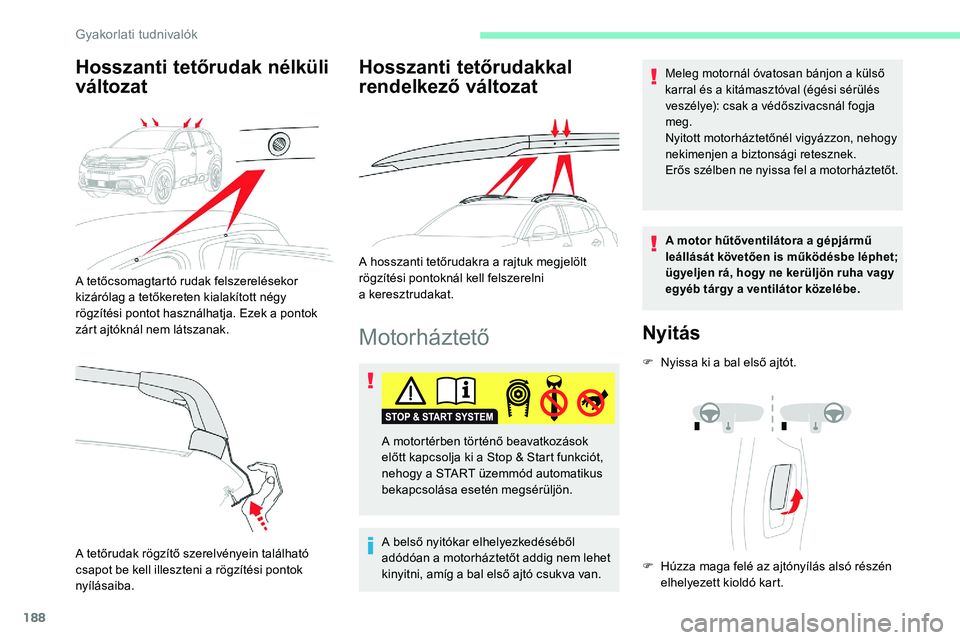 CITROEN C5 AIRCROSS 2020 Kezelési útmutató (in Hungarian) 188
Motorháztető
A belső nyitókar elhelyezkedéséből
adódóan a motorháztetőt addig nem lehet
kinyitni, amíg a
bal első ajtó csukva van.
Meleg motornál óvatosan bánjon a külső
k CITROEN C5 AIRCROSS 2020 Kezelési útmutató (in Hungarian) 188
Motorháztető
A belső nyitókar elhelyezkedéséből
adódóan a motorháztetőt addig nem lehet
kinyitni, amíg a
bal első ajtó csukva van.
Meleg motornál óvatosan bánjon a külső
k