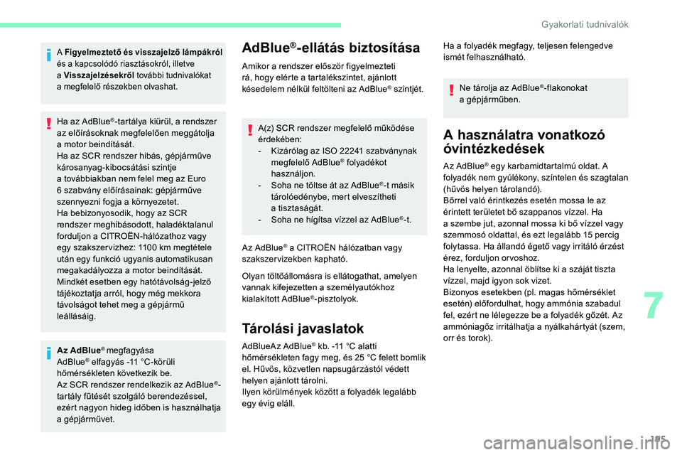CITROEN C5 AIRCROSS 2020 Kezelési útmutató (in Hungarian) 195
A Figyelmeztető és visszajelző lámpákról
és a kapcsolódó riasztásokról, illetve
a
Visszajelzésekről további tudnivalókat
a
megfelelő részekben olvashat.
Ha az AdBlue®- CITROEN C5 AIRCROSS 2020 Kezelési útmutató (in Hungarian) 195
A Figyelmeztető és visszajelző lámpákról
és a kapcsolódó riasztásokról, illetve
a
Visszajelzésekről további tudnivalókat
a
megfelelő részekben olvashat.
Ha az AdBlue®-