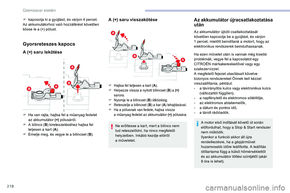 CITROEN C5 AIRCROSS 2020 Kezelési útmutató (in Hungarian) 218
F kapcsolja ki a gyújtást, és várjon 4 percet.
Az akkumulátorhoz való hozzáférést követően
kösse le a (+) pólust.
Gyorsreteszes kapocs
A (+) saru lekötése A (+) saru visszaköt CITROEN C5 AIRCROSS 2020 Kezelési útmutató (in Hungarian) 218
F kapcsolja ki a gyújtást, és várjon 4 percet.
Az akkumulátorhoz való hozzáférést követően
kösse le a (+) pólust.
Gyorsreteszes kapocs
A (+) saru lekötése A (+) saru visszaköt