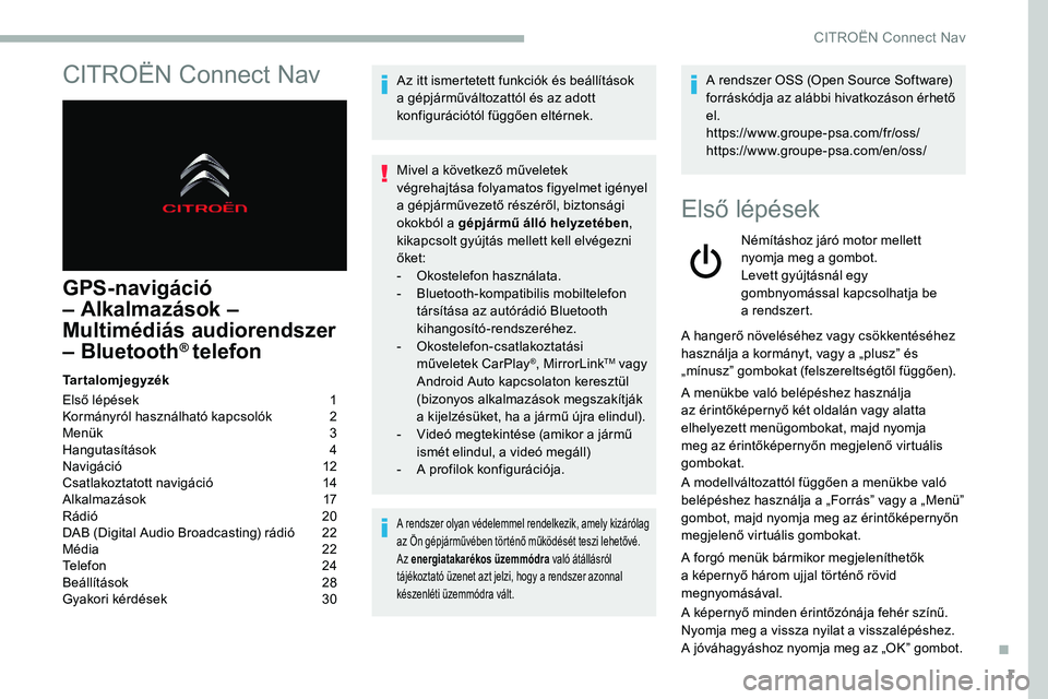 CITROEN C5 AIRCROSS 2020 Kezelési útmutató (in Hungarian) 1
CITROËN Connect Nav
GPS-navigáció
– Alkalmazások –
Multimédiás audiorendszer
– Bluetooth
® telefon
Tartalomjegyzék
Első lépések
1
K
ormányról használható kapcsolók
2
M CITROEN C5 AIRCROSS 2020 Kezelési útmutató (in Hungarian) 1
CITROËN Connect Nav
GPS-navigáció
– Alkalmazások –
Multimédiás audiorendszer
– Bluetooth
® telefon
Tartalomjegyzék
Első lépések
1
K
ormányról használható kapcsolók
2
M