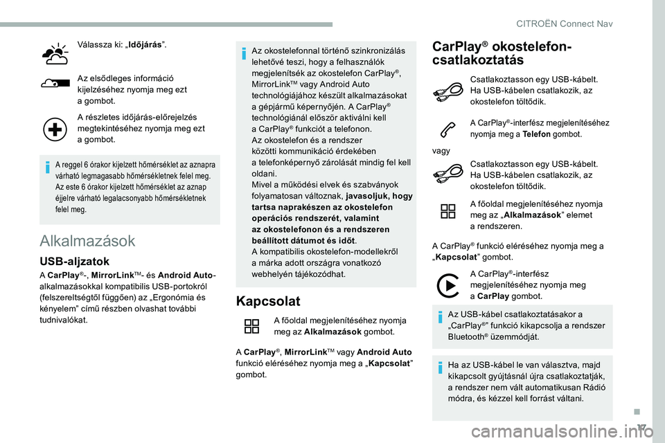 CITROEN C5 AIRCROSS 2020 Kezelési útmutató (in Hungarian) 17
Válassza ki: „Időjárás”.
Az elsődleges információ
kijelzéséhez nyomja meg ezt
a
gombot.
A részletes időjárás-előrejelzés
megtekintéséhez nyomja meg ezt
a
gombot.
A regg CITROEN C5 AIRCROSS 2020 Kezelési útmutató (in Hungarian) 17
Válassza ki: „Időjárás”.
Az elsődleges információ
kijelzéséhez nyomja meg ezt
a
gombot.
A részletes időjárás-előrejelzés
megtekintéséhez nyomja meg ezt
a
gombot.
A regg