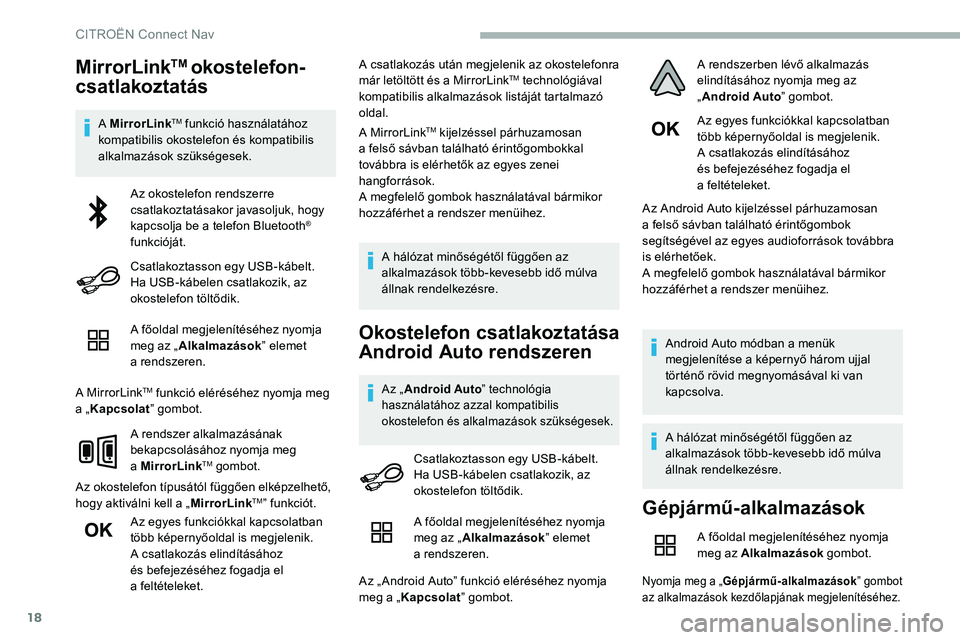 CITROEN C5 AIRCROSS 2020 Kezelési útmutató (in Hungarian) 18
MirrorLinkTM okostelefon-
csatlakoztatás
A MirrorLinkTM funkció használatához
kompatibilis okostelefon és kompatibilis
alkalmazások szükségesek.
A főoldal megjelenítéséhez nyomja
meg CITROEN C5 AIRCROSS 2020 Kezelési útmutató (in Hungarian) 18
MirrorLinkTM okostelefon-
csatlakoztatás
A MirrorLinkTM funkció használatához
kompatibilis okostelefon és kompatibilis
alkalmazások szükségesek.
A főoldal megjelenítéséhez nyomja
meg