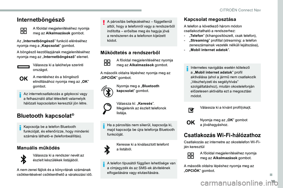 CITROEN C5 AIRCROSS 2020 Kezelési útmutató (in Hungarian) 19
Internetböngésző
A főoldal megjelenítéséhez nyomja
meg az Alkalmazások gombot.
Az „ Internetböngésző ” funkció eléréséhez
nyomja meg a „ Kapcsolat” gombot.
A böngésző ke CITROEN C5 AIRCROSS 2020 Kezelési útmutató (in Hungarian) 19
Internetböngésző
A főoldal megjelenítéséhez nyomja
meg az Alkalmazások gombot.
Az „ Internetböngésző ” funkció eléréséhez
nyomja meg a „ Kapcsolat” gombot.
A böngésző ke