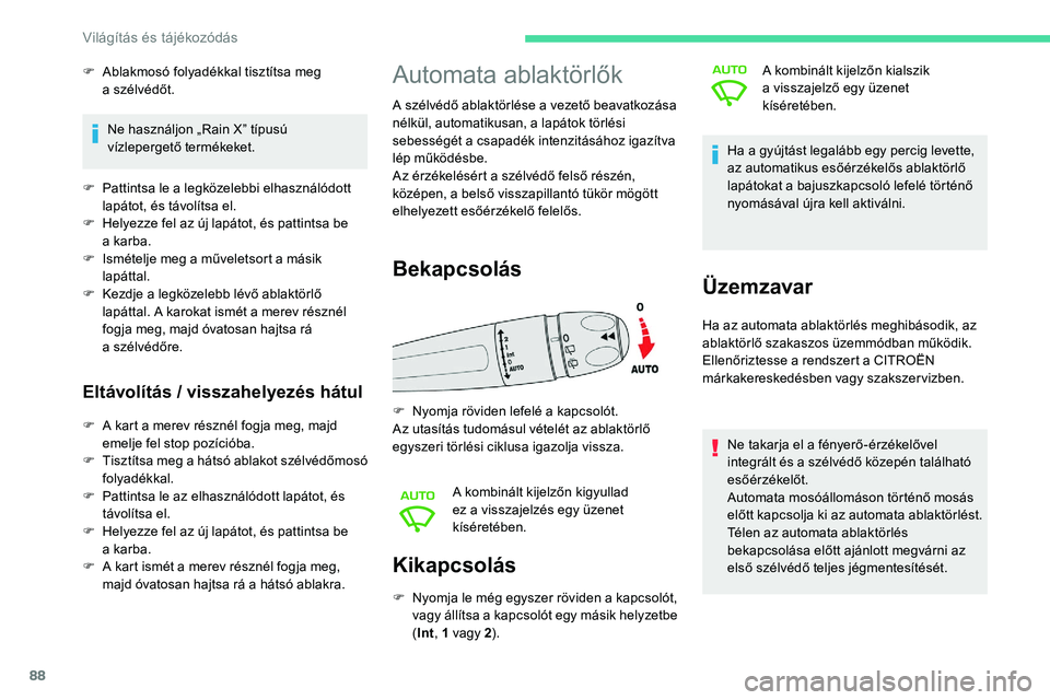 CITROEN C5 AIRCROSS 2020  Kezelési útmutató (in Hungarian) 88
Kikapcsolás
F Nyomja le még egyszer röviden a  kapcsolót, 
vagy állítsa a  k apcsolót egy másik helyzetbe 
( Int , 1
  vagy 2). A kombinált kijelzőn kialszik 
a
  visszajelző egy üzenet