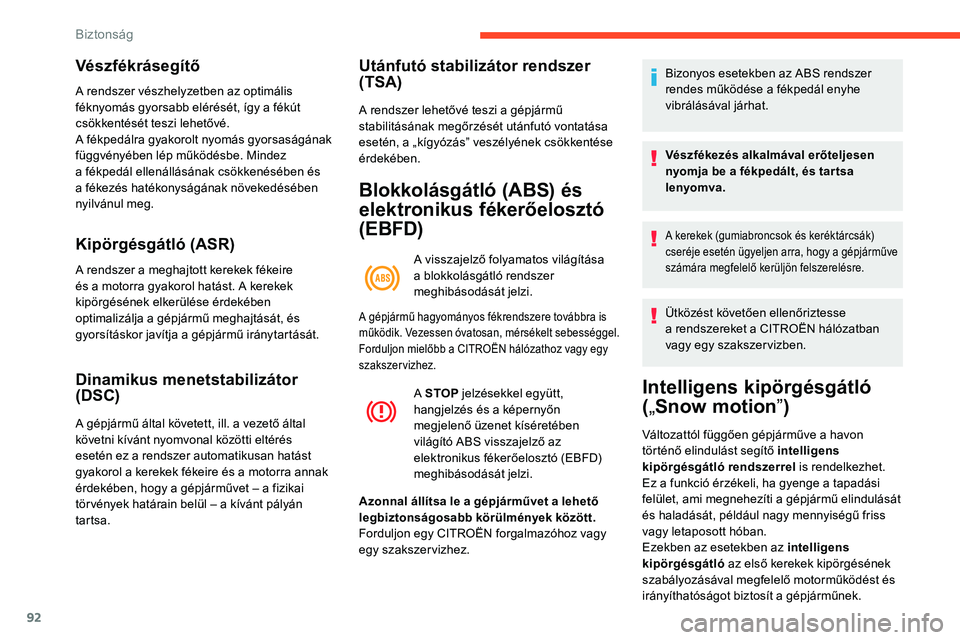 CITROEN C5 AIRCROSS 2020 Kezelési útmutató (in Hungarian) 92
Vészfékrásegítő
A rendszer vészhelyzetben az optimális
féknyomás gyorsabb elérését, így a fékút
csökkentését teszi lehetővé.
A fékpedálra gyakorolt nyomás gyorsaságának CITROEN C5 AIRCROSS 2020 Kezelési útmutató (in Hungarian) 92
Vészfékrásegítő
A rendszer vészhelyzetben az optimális
féknyomás gyorsabb elérését, így a fékút
csökkentését teszi lehetővé.
A fékpedálra gyakorolt nyomás gyorsaságának