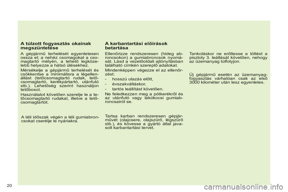 CITROEN C-CROSSER 2012  Kezelési útmutató (in Hungarian) 20
   
A túlzott fogyasztás okainakmegszüntetése 
 
 A gépjármű terhel