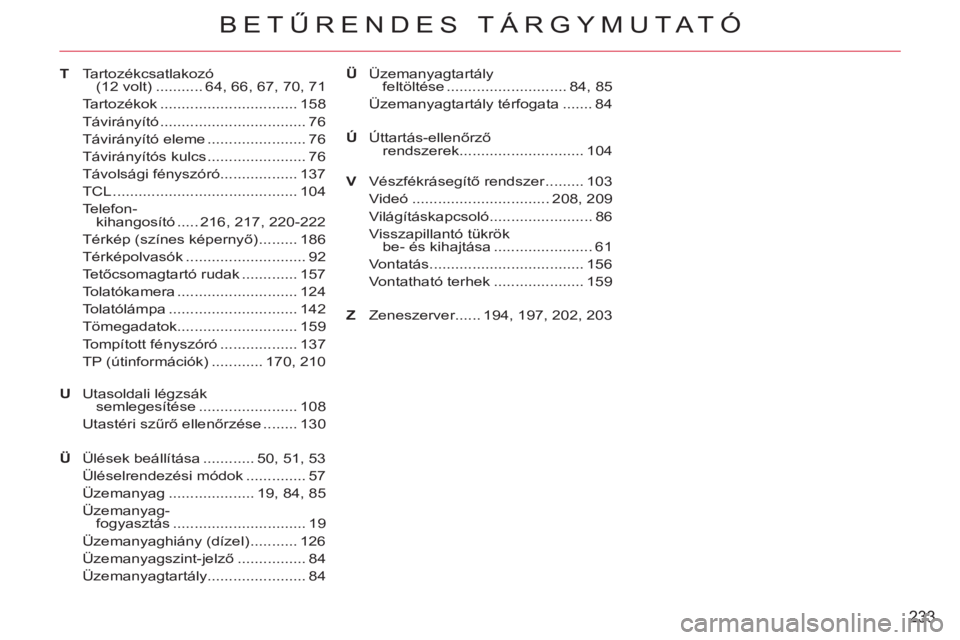 CITROEN C-CROSSER 2012 Kezelési útmutató (in Hungarian) 233
BETŰRENDES T CITROEN C-CROSSER 2012 Kezelési útmutató (in Hungarian) 233
BETŰRENDES T