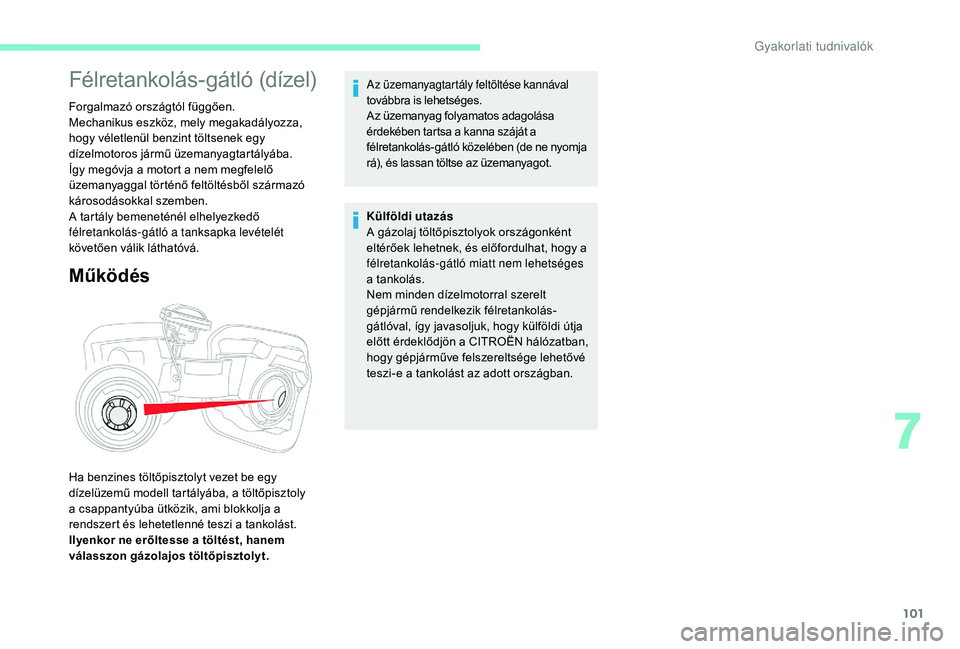 CITROEN C-ELYSÉE 2018 Kezelési útmutató (in Hungarian) 101
Félretankolás-gátló (dízel)
Forgalmazó országtól függően.
Mechanikus eszköz, mely megakadályozza,
hogy véletlenül benzint töltsenek egy
dízelmotoros jármű üzemanyagtartályáb CITROEN C-ELYSÉE 2018 Kezelési útmutató (in Hungarian) 101
Félretankolás-gátló (dízel)
Forgalmazó országtól függően.
Mechanikus eszköz, mely megakadályozza,
hogy véletlenül benzint töltsenek egy
dízelmotoros jármű üzemanyagtartályáb