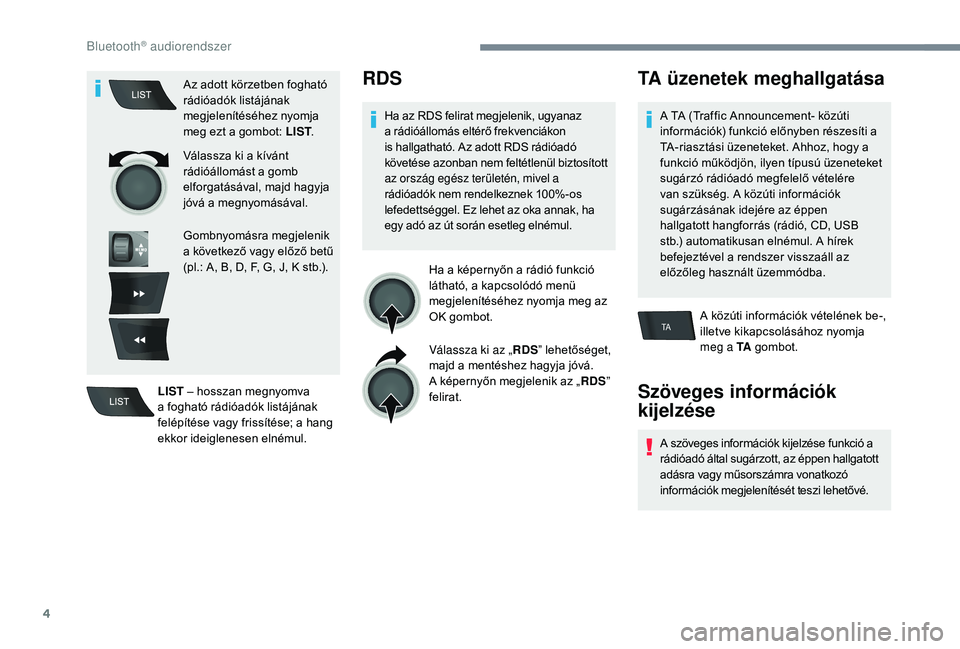 CITROEN C-ELYSÉE 2018 Kezelési útmutató (in Hungarian) 4
TA
Az adott körzetben fogható
rádióadók listájának
megjelenítéséhez nyomja
meg ezt a gombot: LIST.
Válassza ki a kívánt
rádióállomást a gomb
elforgatásával, majd hagyja
jóv CITROEN C-ELYSÉE 2018 Kezelési útmutató (in Hungarian) 4
TA
Az adott körzetben fogható
rádióadók listájának
megjelenítéséhez nyomja
meg ezt a gombot: LIST.
Válassza ki a kívánt
rádióállomást a gomb
elforgatásával, majd hagyja
jóv