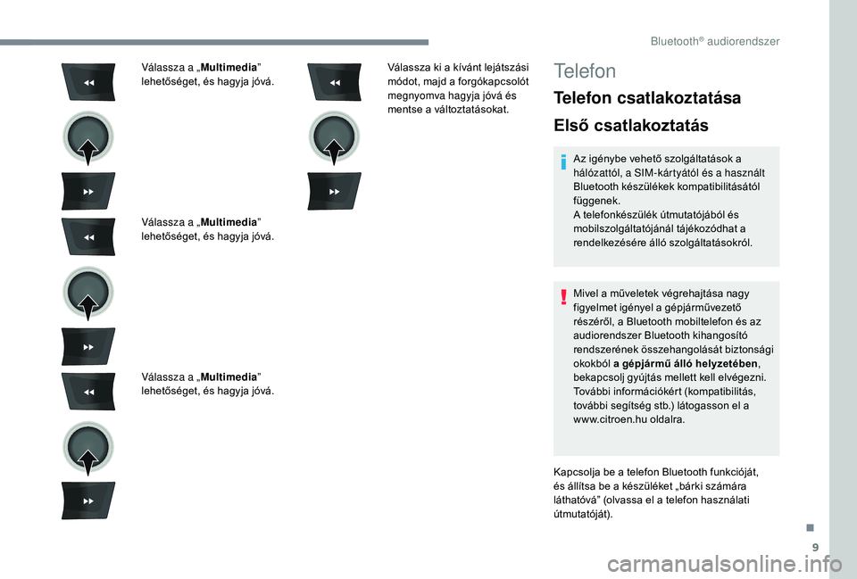 CITROEN C-ELYSÉE 2018 Kezelési útmutató (in Hungarian) 9
Válassza a „Multimedia”
lehetőséget, és hagyja jóvá.
Válassza a „ Multimedia”
lehetőséget, és hagyja jóvá.
Válassza a „ Multimedia”
lehetőséget, és hagyja jóvá. Vál CITROEN C-ELYSÉE 2018 Kezelési útmutató (in Hungarian) 9
Válassza a „Multimedia”
lehetőséget, és hagyja jóvá.
Válassza a „ Multimedia”
lehetőséget, és hagyja jóvá.
Válassza a „ Multimedia”
lehetőséget, és hagyja jóvá. Vál