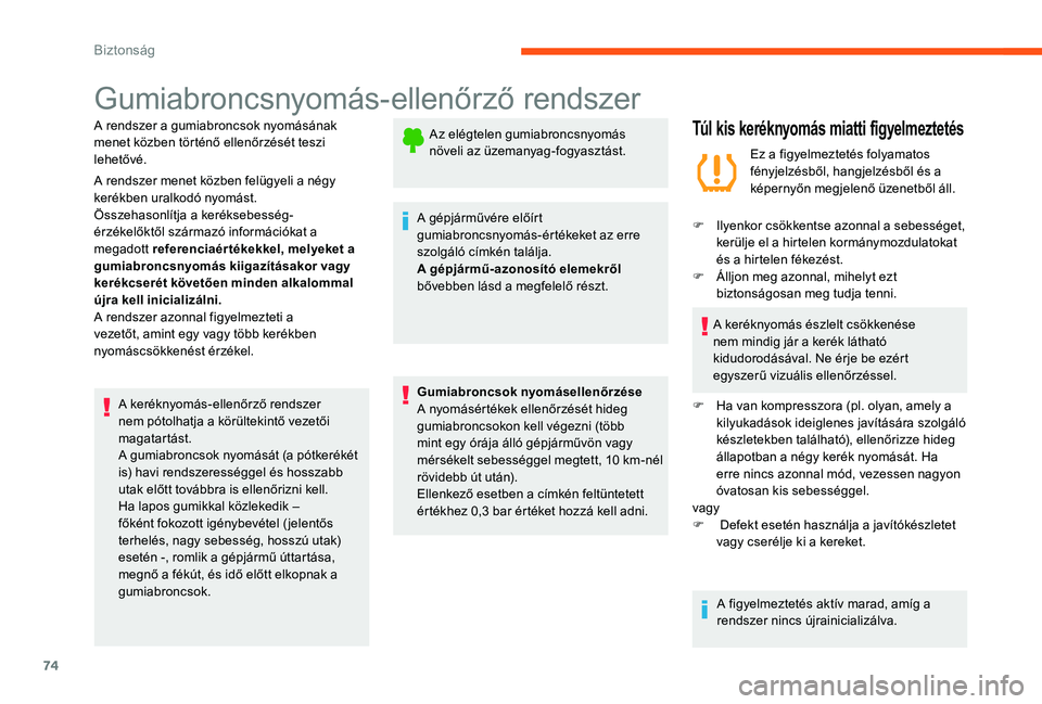 CITROEN C-ELYSÉE 2017 Kezelési útmutató (in Hungarian) 74
Gumiabroncsnyomás-ellenőrző rendszer
A rendszer a gumiabroncsok nyomásának
menet közben történő ellenőrzését teszi
lehetővé.
A rendszer menet közben felügyeli a négy
kerékben u CITROEN C-ELYSÉE 2017 Kezelési útmutató (in Hungarian) 74
Gumiabroncsnyomás-ellenőrző rendszer
A rendszer a gumiabroncsok nyomásának
menet közben történő ellenőrzését teszi
lehetővé.
A rendszer menet közben felügyeli a négy
kerékben u