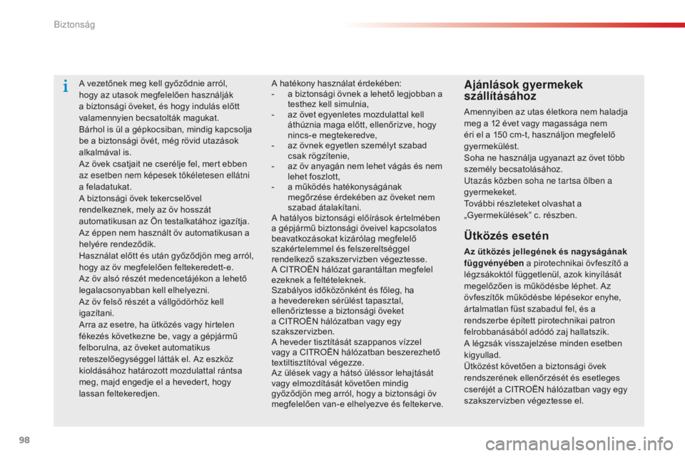 CITROEN C-ELYSÉE 2016 Kezelési útmutató (in Hungarian) 98
C-Elysee_hu_Chap07_securite_ed01-2014
A vezetőnek meg kell győződnie arról,
hogy az utasok megfelelően használják
a biztonsági öveket, és hogy indulás előtt
valamennyien becsatolták CITROEN C-ELYSÉE 2016 Kezelési útmutató (in Hungarian) 98
C-Elysee_hu_Chap07_securite_ed01-2014
A vezetőnek meg kell győződnie arról,
hogy az utasok megfelelően használják
a biztonsági öveket, és hogy indulás előtt
valamennyien becsatolták