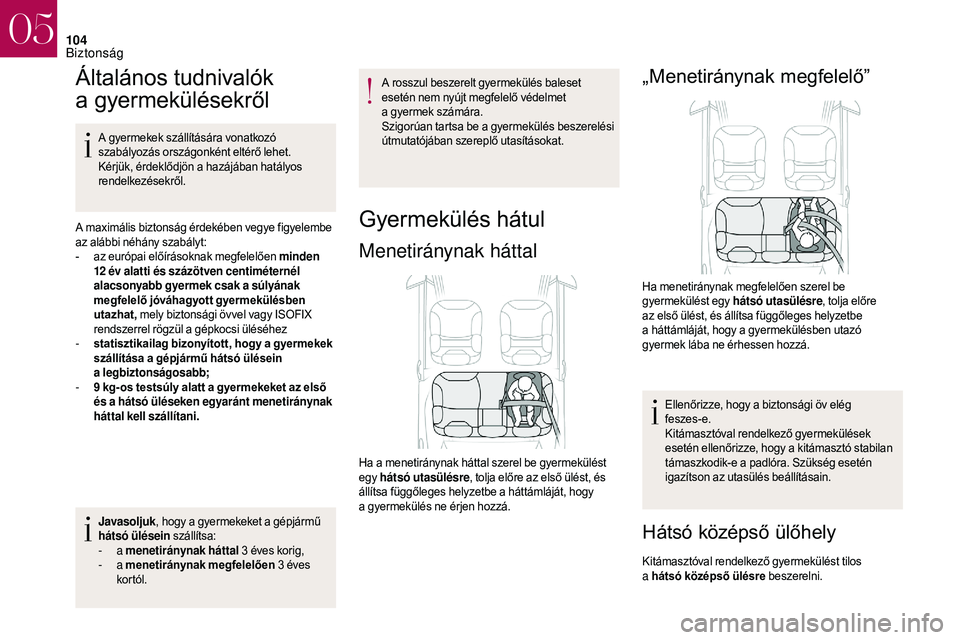 CITROEN DS3 CABRIO 2018 Kezelési útmutató (in Hungarian) 104
Általános tudnivalók
a
gy
ermekülésekről
A gyermekek szállítására vonatkozó
szabályozás országonként eltérő lehet.
Kérjük, érdeklődjön a
hazájában hatályos
rendelke CITROEN DS3 CABRIO 2018 Kezelési útmutató (in Hungarian) 104
Általános tudnivalók
a
gy
ermekülésekről
A gyermekek szállítására vonatkozó
szabályozás országonként eltérő lehet.
Kérjük, érdeklődjön a
hazájában hatályos
rendelke