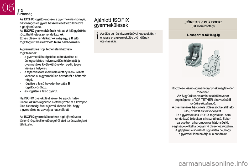 CITROEN DS3 CABRIO 2018 Kezelési útmutató (in Hungarian) 11 2
Az ISOFIX rögzítőrendszer a gyermekülés könnyű,
b iztonságos és gyors beszerelését teszi lehetővé
a
gépjárművébe.
Az ISOFIX gyermekülések két, az A jelű gyűrűkbe
rö CITROEN DS3 CABRIO 2018 Kezelési útmutató (in Hungarian) 11 2
Az ISOFIX rögzítőrendszer a gyermekülés könnyű,
b iztonságos és gyors beszerelését teszi lehetővé
a
gépjárművébe.
Az ISOFIX gyermekülések két, az A jelű gyűrűkbe
rö